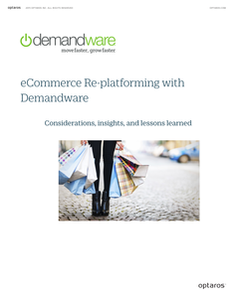 eCommerce Re-platforming with Demandware:  Considerations, Insights, and Lessons Learned