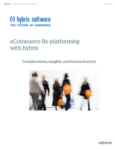 eCommerce Re-platforming with Hybris:  Considerations, Insights, and Lessons Learned