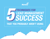5 Techniques for Lead Management Success That You Probably Aren’t Using