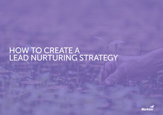 How to Create a Lead Nurturing Strategy