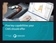 Five Key Capabilities Your CMS Should Offer
