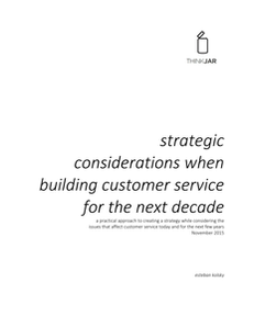 Strategic Considerations When Building Customer Service for the Next Decade