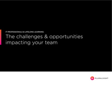 The challenges & opportunities impacting your team- IT