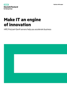 Make IT an engine of innovation: HPE ProLiant Gen9 servers help you accelerate business