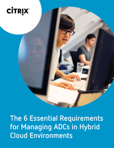 NetScaler eBook – The 6 Essential Requirements for Managing ADCs in Hybrid Cloud Environments