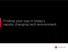 Finding your way in today’s rapidly changing tech environment