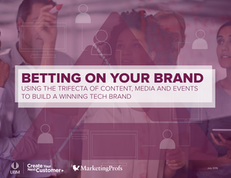 Betting On Your Brand: Using The Trifecta of Content, Media and Events to Build a Winning Tech Brand