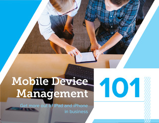 Mobile Device Management 101: Get more out of iPad and iPhone in Business