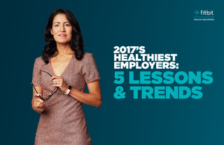 2017’s Healthiest Employers: 5 Lessons & Trends
