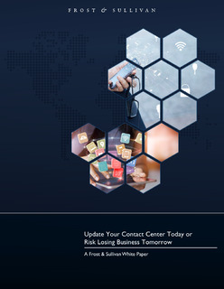 Frost & Sullivan: Update Your Contact Center Today or Risk Losing Business Tomorrow