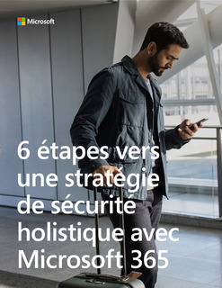 6 étapes vers une stratégie de sécurité holistique avec Microsoft 365