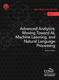 TDWI Best Practices Report Q3 2017: Advanced Analytics: Moving Toward AI, Machine Learning and Natural Language Processing