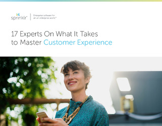 17 Experts On What It Takes to Master Customer Experience