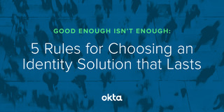 5 Rules for Choosing an Identity Solution that Lasts