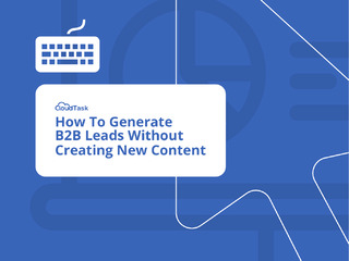 How To Generate B2B Leads Without Creating New Content