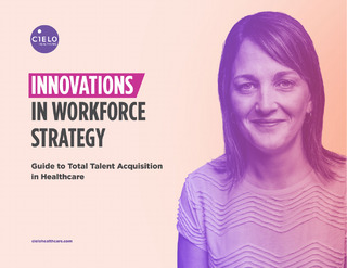 Innovations in Workforce Strategy – A Guide to Total Talent Acquisition in Healthcare