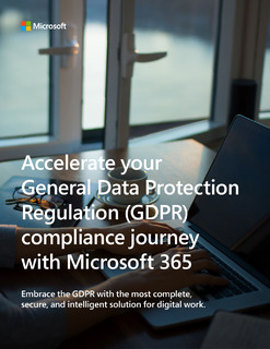 Accelerate your General Data Protection Regulation (GDPR) Compliance Journey with Microsoft 365