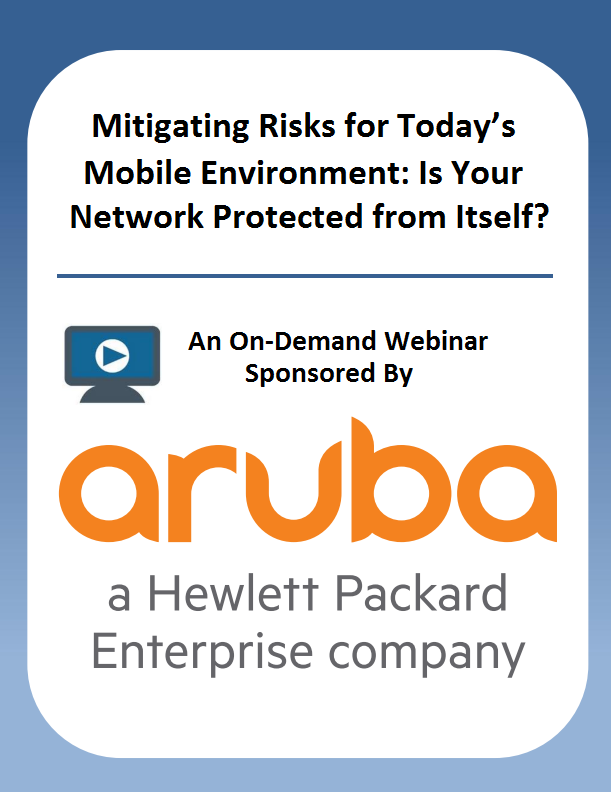 Mitigating Risks for Today’s Mobile Environment: Is your Network Protected from Itself?