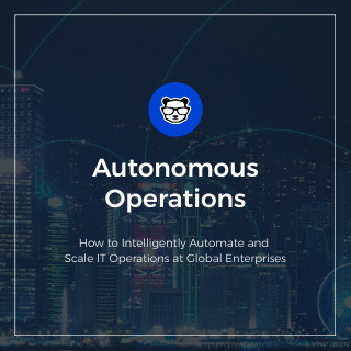 Autonomous Operations: How to Intelligently Automate and Scale IT Operations at Global Enterprise