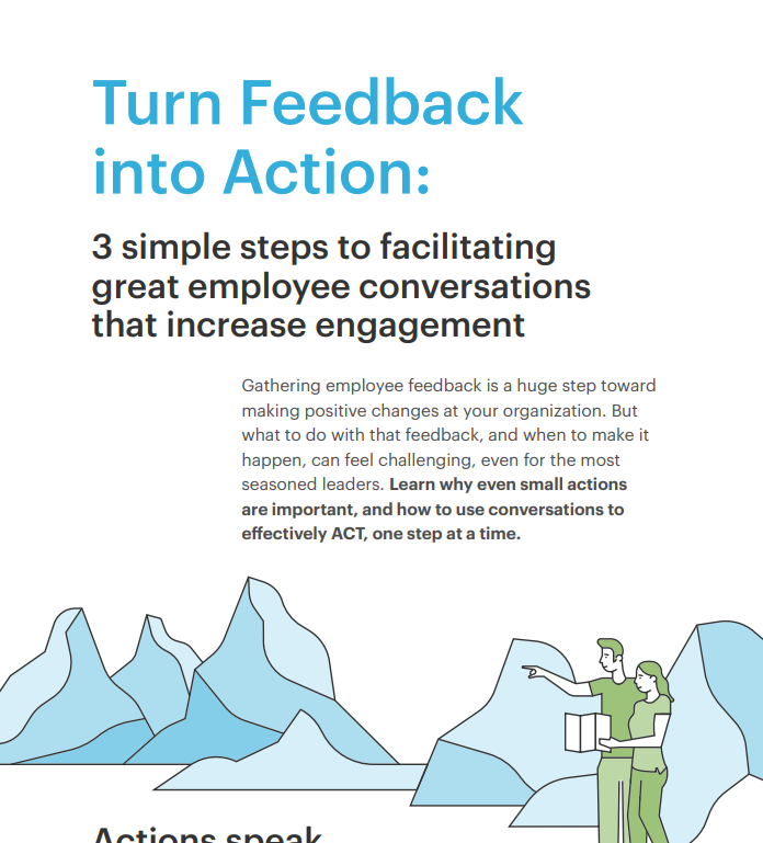 Turn Feedback into Action: 3 simple steps to facilitating great employee conversations that increase engagement