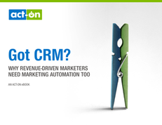 Got CRM?: Why You Need Marketing Automation, Too