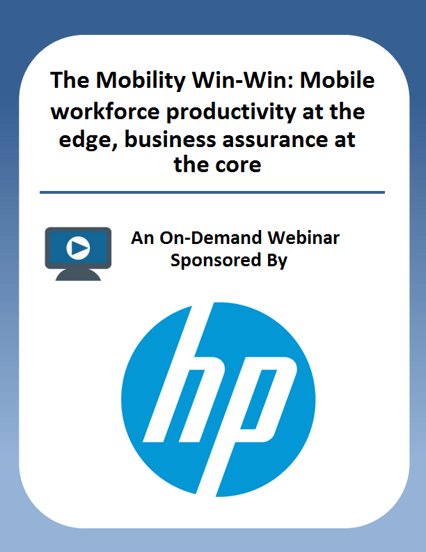 The Mobility Win-Win: Mobile workforce productivity at the edge, business assurance at the core