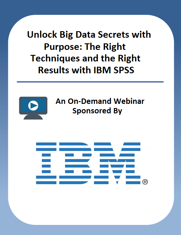 Unlock Big Data Secrets with Purpose: The Right Techniques and the Right Results with IBM SPSS