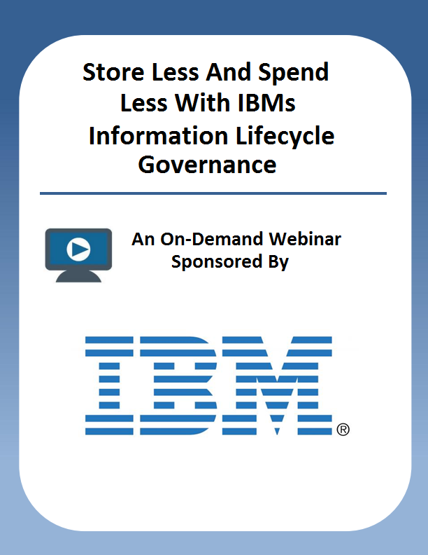 Store Less And Spend Less With IBMs Information Lifecycle Governance