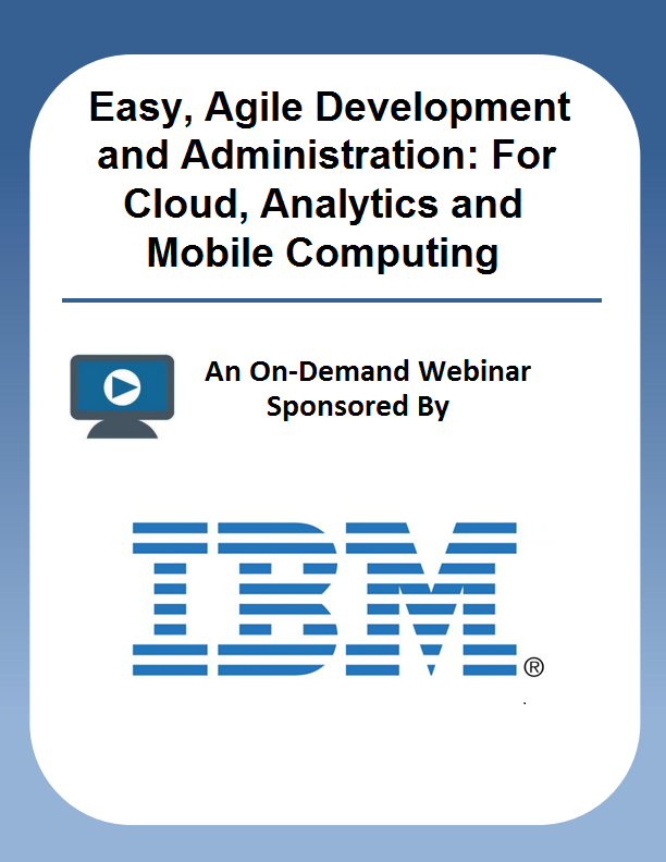 Easy, Agile Development and Administration: For Cloud, Analytics and Mobile Computing