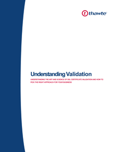Understanding Validation: Understanding the art and science of SSL Certificate validation and how to pick the right approach for your business