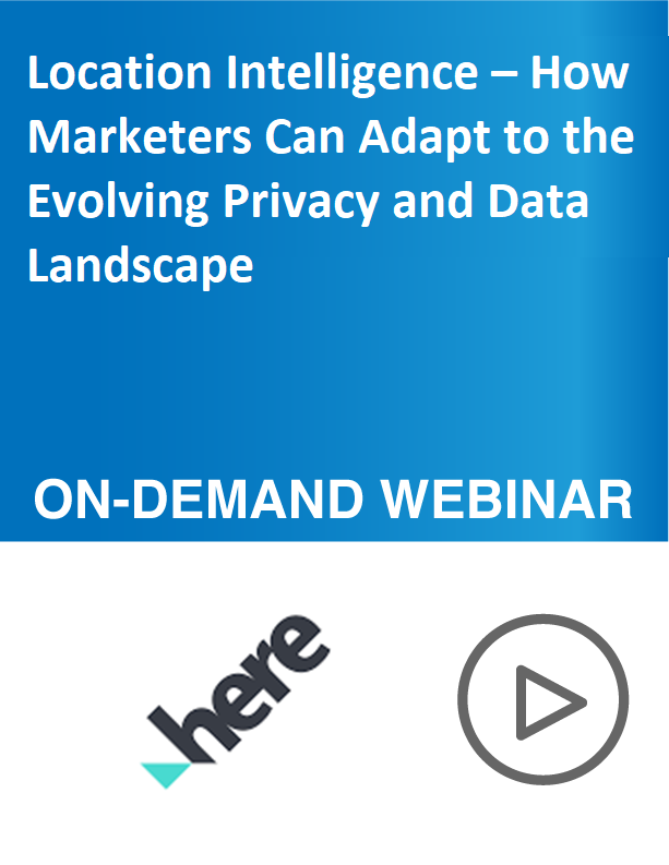 Location Intelligence – How Marketers Can Adapt to the Evolving Privacy and Data Landscape