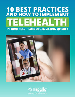10 Best Practices and How to Implement Telehealth in Your Healthcare Organization Quickly
