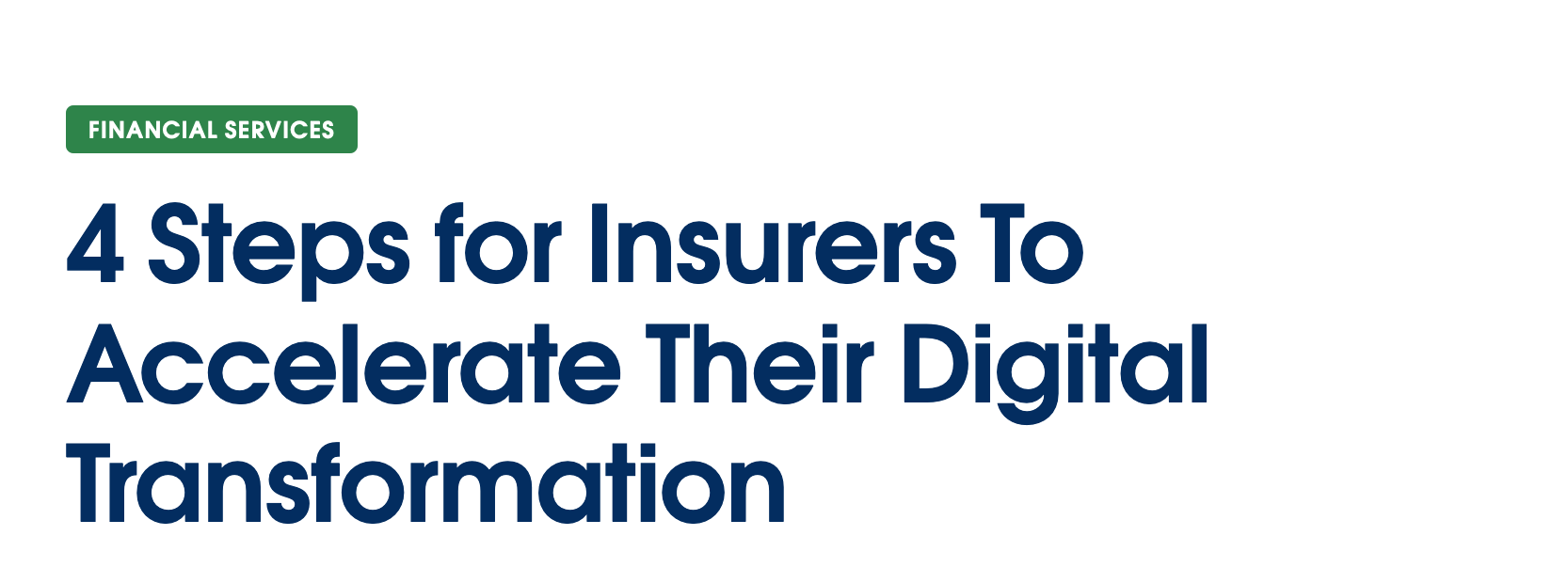 4 Steps for Insurers To Accelerate Their Digital Transformation