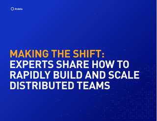 Making the Shift: Experts Share How To Rapidly Build and Scale Distributed Teams