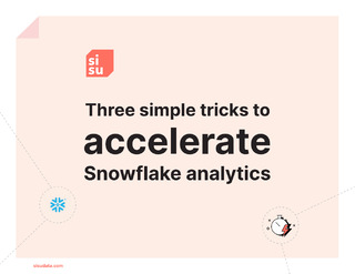 Three Simple Tricks to Accelerate Snowflake Analytics