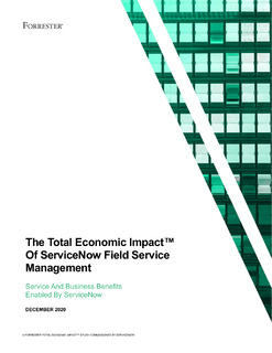 Forrester Study: The Total Economic Impact of ServiceNow Field Service Management