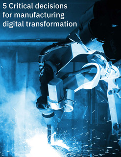 IND: 2021 5 Critical decisions for manufacturing digital transformation