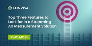 Top Three Features to Look for in a Streaming Ad Measurement Solution
