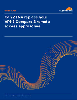Can ZTNA Replace Your VPN? Compare 3 Remote Access Approaches