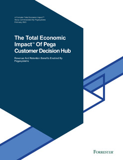 The Total Economic Impact™ Of Pega Customer Decision Hub