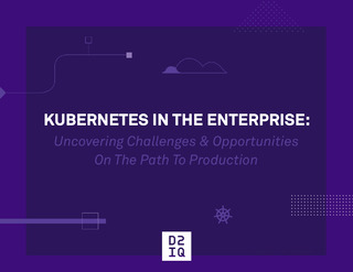 Kubernetes in the Enterprise: Uncovering Challenges & Opportunities On The Path To Production