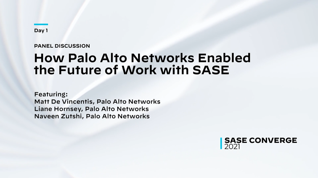 SASEConverge_How Palo Alto Networks Enabled the Future of Work with SASE