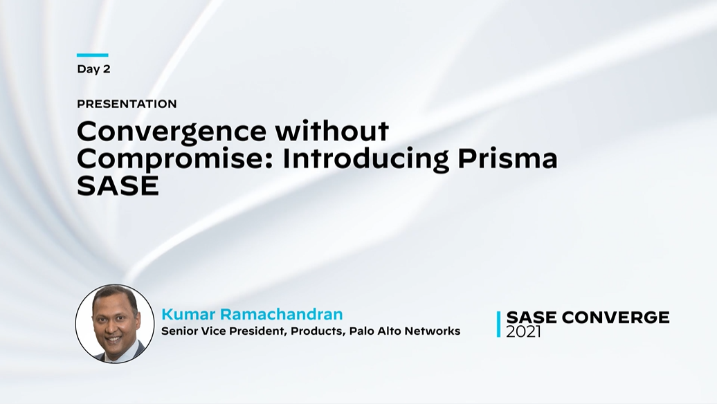 SASEConverge_Convergence without Compromise: Introducing Prisma SASE