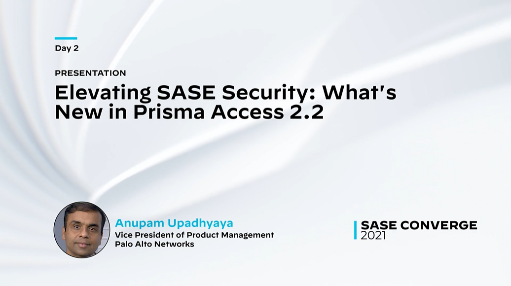 SASEConverge_Elevating SASE Security: What’s New in Prisma Access 2.2