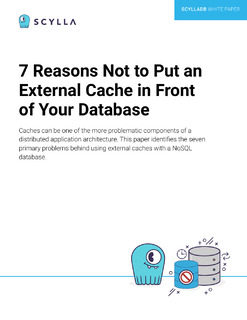7 Reasons Not to Put an External Cache in Front of Your Database
