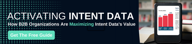 Activating Intent: How B2B Organizations Are Maximizing Intent Data’s Value