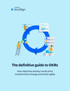 The Definitive Guide to OKRs: How Objectives and Key Results Drive Transformative Change and Unlock Agility