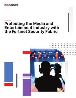 Protecting the Media and Entertainment Industry with the Fortinet Security Fabric