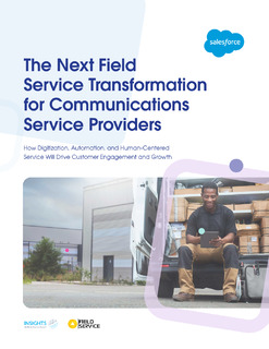 The Next Field Service Transformation for Communications Service Providers