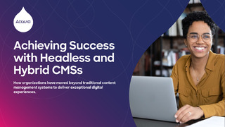 Achieving Success with Headless and Hybrid CMSs